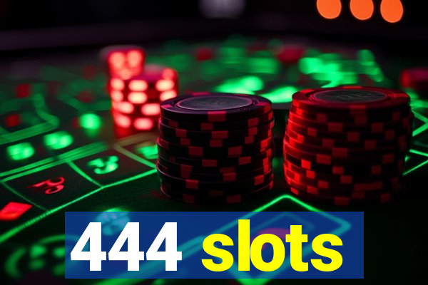 444 slots